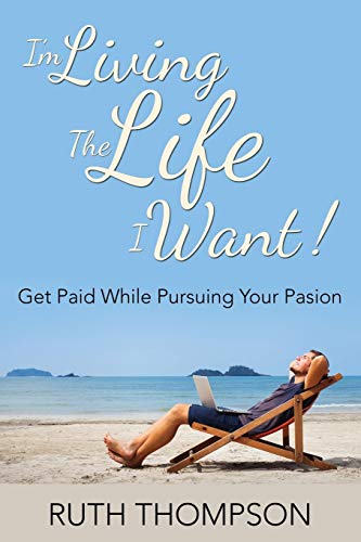 I'm Living The Life I Want!: Get Paid while Pur... 1635014239 Book Cover