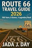 ROUTE 66 TRAVEL GUIDE 2026: 100 Years, 8 States, 1 Legendary Road