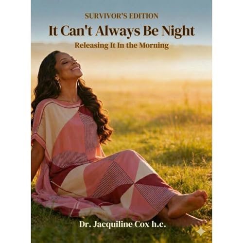 It Can&rsquo;t Always Be Night: Releasing It in the Morning Audiobook By Jacquiline Cox cover art