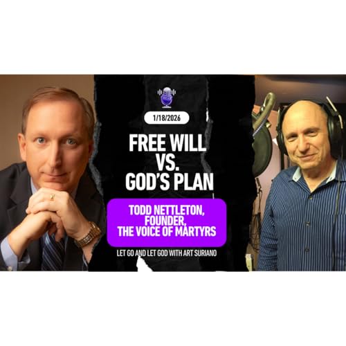 Free Will Vs. God&rsquo;s Plan with Todd Nettleton, Founder, The Voice of Martyrs