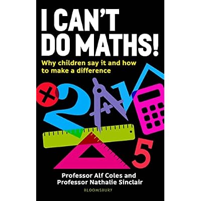 I Can't Do Maths!: Why children say it and how to change it