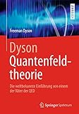 Dyson Quantenfeldtheorie: Die weltbekannte Einführung von einem der Väter der QED - Freeman Dyson Übersetzer: Franziska Riedel, Benedikt Ziebarth 