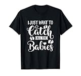 I Just Want To Catch All The Babies Cute Labor design makes a great gift for friends and family!
