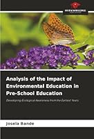 Analysis of the Impact of Environmental Education in Pre-School Education: Developing Ecological Awareness from the Earliest Years 6206776573 Book Cover