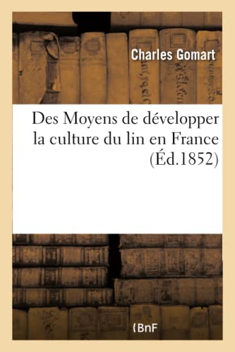 Des Moyens de développer la culture du lin en France (Sciences) (French Edition)