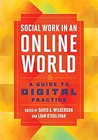 Social Work in an Online World: A Guide to Digital Practice 0871015846 Book Cover