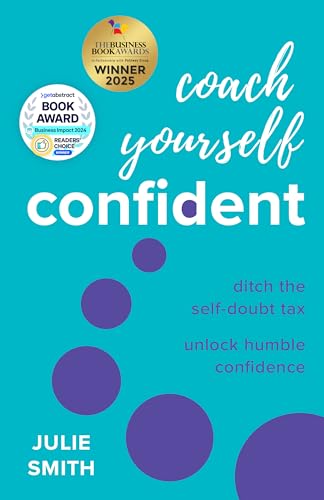 Coach Yourself Confident: Ditch the self-doubt tax, unlock humble...