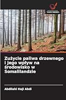 Zuzycie paliwa drzewnego i jego wplyw na srodowisko w Somalilandzie (Polish Edition) 6208931924 Book Cover