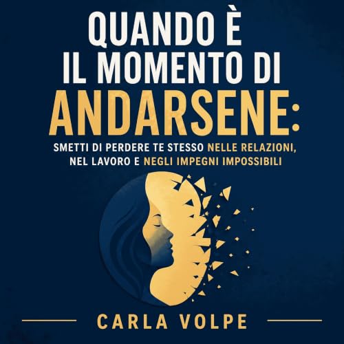 Couverture de Quando &egrave; il momento di andarsene: Smetti di perdere te stesso nelle relazioni, nel lavoro e negli impegn