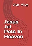 Jesus Jet Pets In Heaven