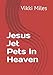 Jesus Jet Pets In Heaven