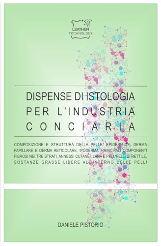 DISPENSE DI ISTOLOGIA PER L'INDUSTRIA CONCIARIA (Dispense di Tecnologia Conciaria) (Italian Edition)
