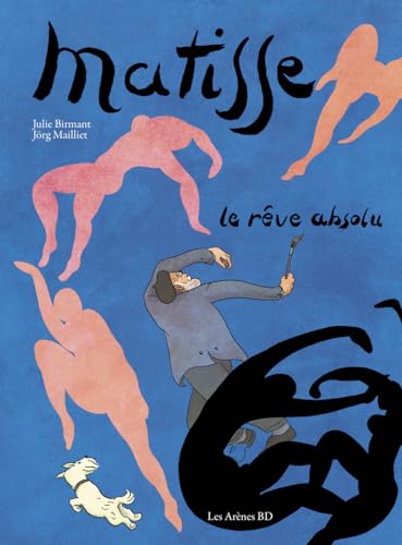 Matisse - Le rêve absolu - Julie Birmant - Les Arenes Eds - cartonné - Bande dessinée