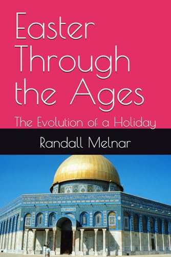 Easter Through the Ages: The Evolution of a Holiday (The