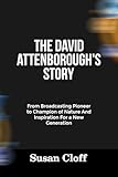 THE DAVID ATTENBOROUGH’S STORY: From Broadcasting Pioneer to...