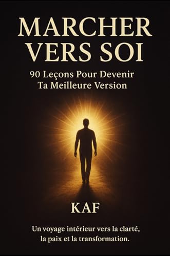 MARCHER VERS SOI: 90 Leçons Pour Devenir Ta Meilleure Version (French Edition)