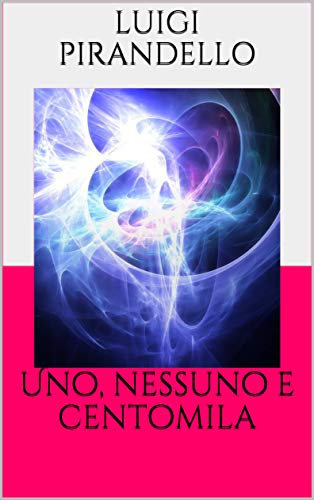 Uno, nessuno e centomila (Italian Edition)