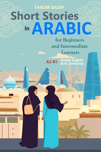Short Stories In Arabic For Beginners And Intermediate Learners: A2-B1, Arabic-English Dual Language
