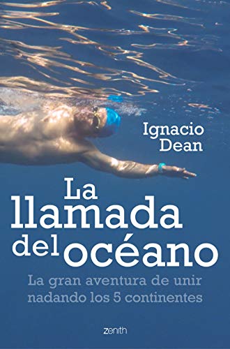 La llamada del océano: La gran aventura de unir nadando los 5 continentes...