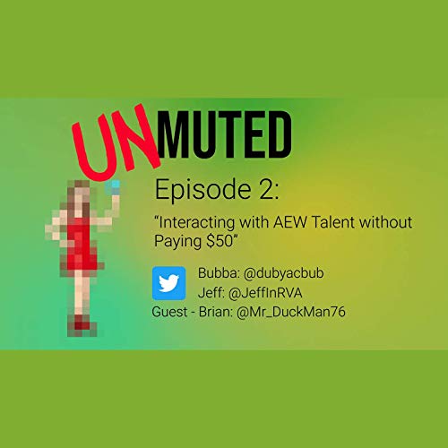 UNmuted -Episode 2 - Interacting with AEW Talent without Paying $50 cover art