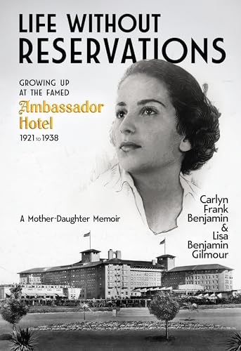 Life Without Reservations: Growing Up at the Famed Ambassador Hotel 1921 to 1938