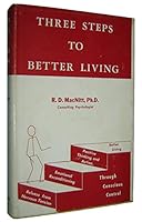 Three steps to better living: 1, release from nervous tension; 2, emotional reconditioning; 3, positive thinking and action B0007HBEMO Book Cover