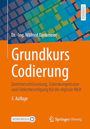 Grundkurs Codierung: Datenverschlüsselung, Datenkompression und Fehlerbeseitigung für die digitale Welt