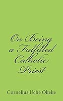 On Being a Fulfilled Catholic Priest: Understanding the Experience of Meaning and Meaninglessness in the Priesthood 978531989X Book Cover