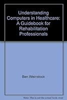 Understanding Computers in Healthcare: A Guidebook for Rehabilitation Professionals 0970303009 Book Cover