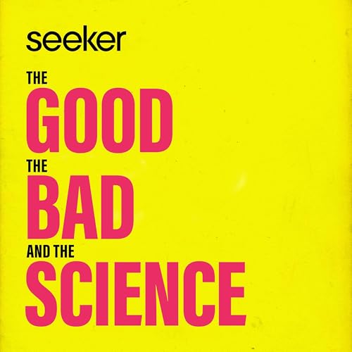 The Good, the Bad, and the Science Podcast Por Seeker arte de portada