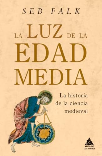 La luz de la Edad Media: La historia de la ciencia medieval: 76 (Ático Historia)