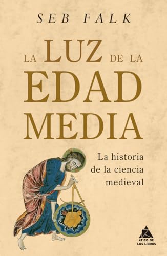 La luz de la Edad Media: La historia de la ciencia medieval: 76 (Ático Historia)