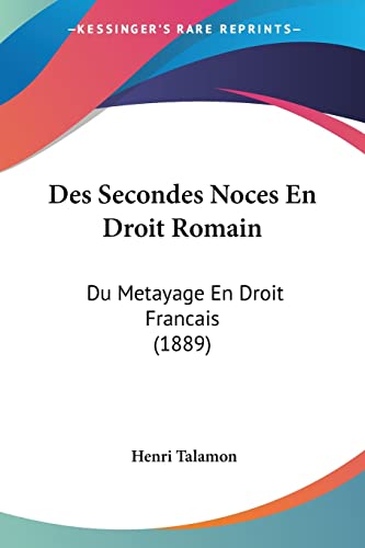 Des Secondes Noces En Droit Romain: Du Metayage En Droit Francais (1889) (French Edition)