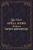  News Reporter Notebook Planner - You Can\'t Spell Hero Without News Reporter Job Title Working Cover Journal: 5.24 x 22.86 cm, Monthly, 120 Pages, Meal, A5, Business, Tax, To Do List, 6x9 inch, Weekly