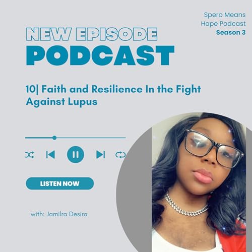 S3.E10| Faith and Resilience in the Fight Against Lupus with Jamilra Desira