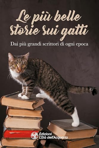 Le più belle storie sui gatti. Dai più grandi scrittori di ogni epo