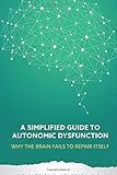 A Simplified Guide to Autonomic Dysfunction: Why the Brain Fails to Repair Itself