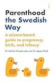 Parenthood the Swedish Way: a science-based guide to pregnancy, birth, and infancy