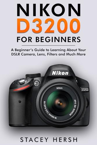 Nikon D3200 For Beginners: A Beginner’s Guide to Learning About Your DSLR Camera, Lens, Filters and Much More (DSLRs for Beginners) image 2