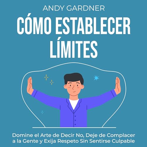 Audiobook: C&amp;oacute;mo establecer l&amp;iacute;mites [How to Set Boundaries] by Andy Gardner episode artwork
