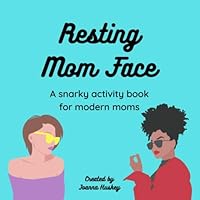 Resting Mom Face: A Snarky Activity Book For Modern Moms B089M3XZPM Book Cover