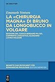  La «Chirurgia Magna» di Bruno da Longobucco in volgare: Edizione del codice Bergamo MA 501, commento linguistico, glossario latino-volgare (Beihefte zur ... für romanische Philologie Vol. 438)