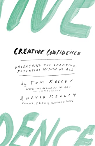 Creative Confidence: Unleashing the Creative Potential Within Us All