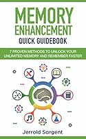 Memory Enhancement Quick Guidebook : 7 Proven Methods to Unlock Your Unlimited Memory and Remember Faster 1074695321 Book Cover