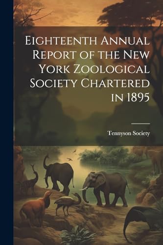 Eighteenth Annual Report of the New York Zoological Society Chartered in 1895