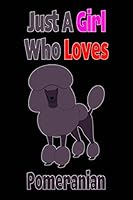 Just a Girl Who Loves Pomeranian : Composition Notebook Journal for Writing and Notes and Gifts Ideas for Girl and Dog Lovers 1660373972 Book Cover