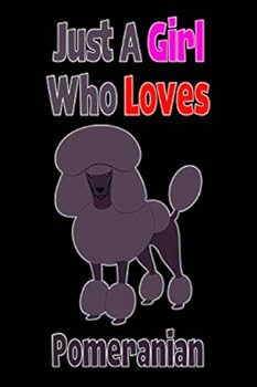 Just a Girl Who Loves Pomeranian : Composition Notebook Journal for Writing and Notes and Gifts Ideas for Girl and Dog Lovers