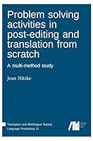 Problem solving activities in post-editing and translation from scratch: A multi-method study 3961101329 Book Cover