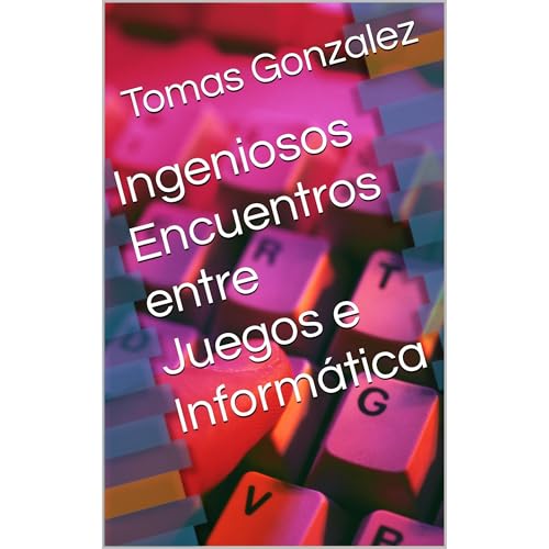 Ingeniosos Encuentros entre Juegos e Informática Audiolibro Por Tomas Gonzalez arte de portada