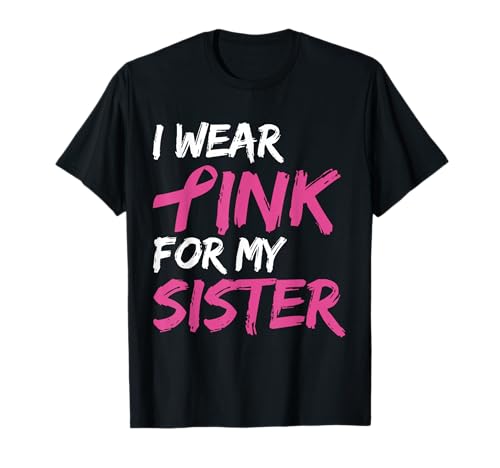 I Wear Pink For My Sister Breast Cancer Awareness Camiseta